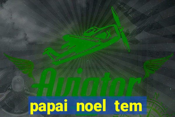 papai noel tem quantos anos